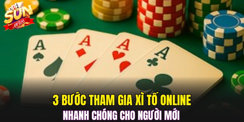 3 bước tham gia Xì Tố Online nhanh chóng cho người mới 