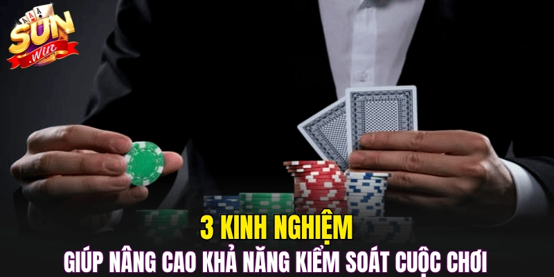 3 kinh nghiệm giúp nâng cao khả năng kiểm soát cuộc chơi  
