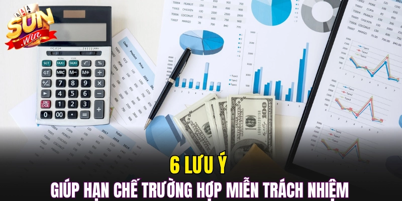 6 lưu ý giúp hạn chế trường hợp miễn trách nhiệm 