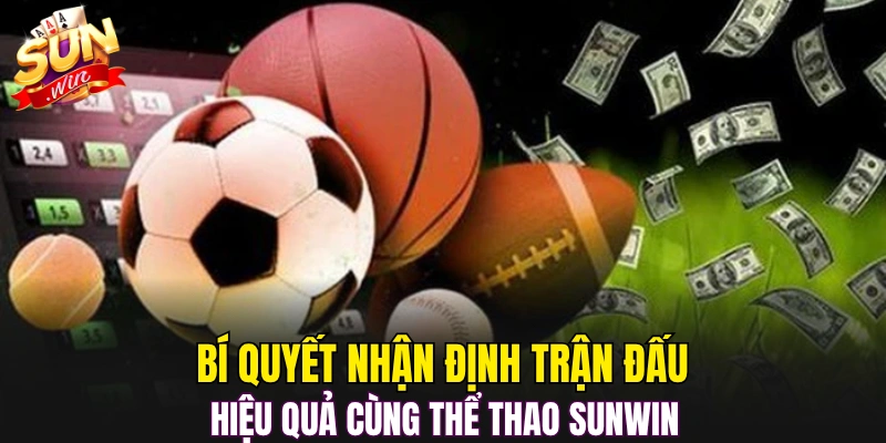 Bí quyết nhận định trận đấu hiệu quả cùng thể thao Sunwin 