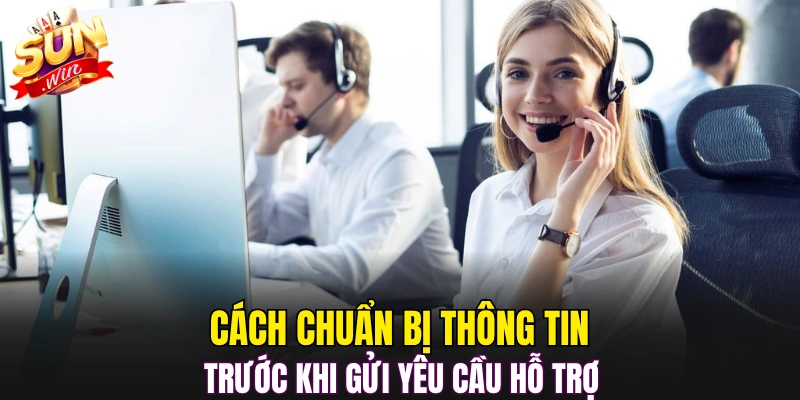 Cách chuẩn bị thông tin trước khi gửi yêu cầu hỗ trợ