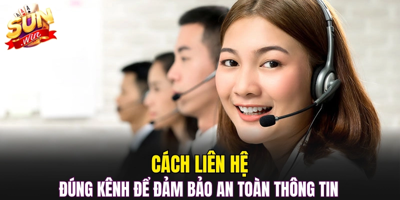Cách liên hệ đúng kênh để đảm bảo an toàn thông tin