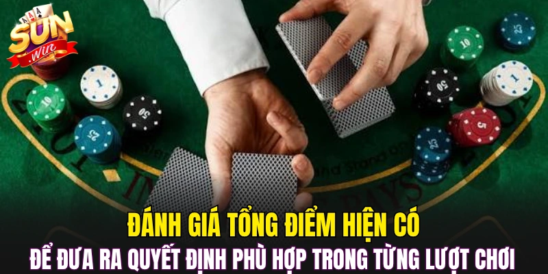 Đánh giá tổng điểm hiện có để đưa ra quyết định phù hợp trong từng lượt chơi