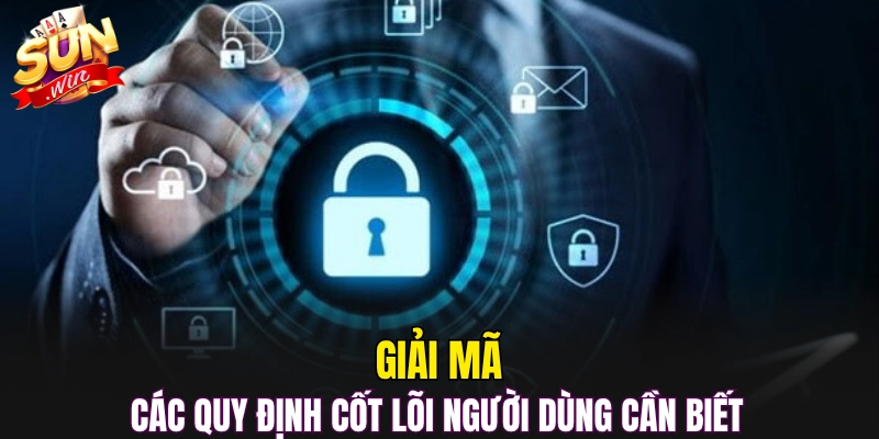Giải mã các quy định cốt lõi người dùng cần biết 