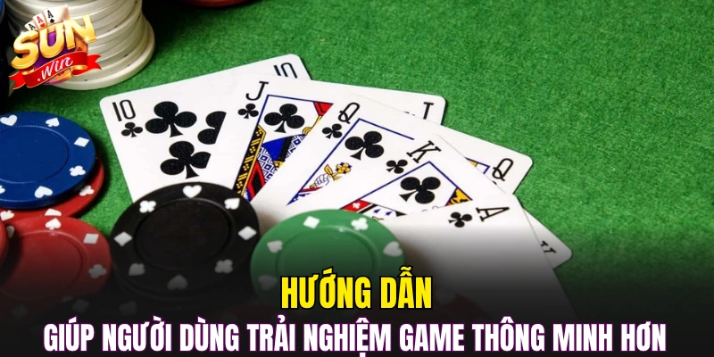 Hướng dẫn giúp người dùng trải nghiệm game thông minh hơn 