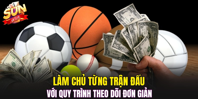 Làm chủ từng trận đấu với quy trình theo dõi đơn giản 