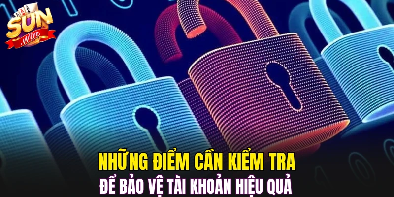 Những điểm cần kiểm tra để bảo vệ tài khoản hiệu quả 