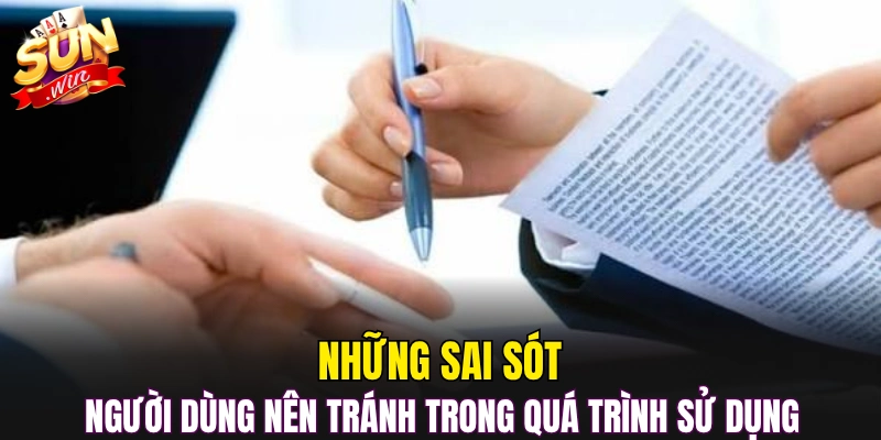 Những sai sót người dùng nên tránh trong quá trình sử dụng 