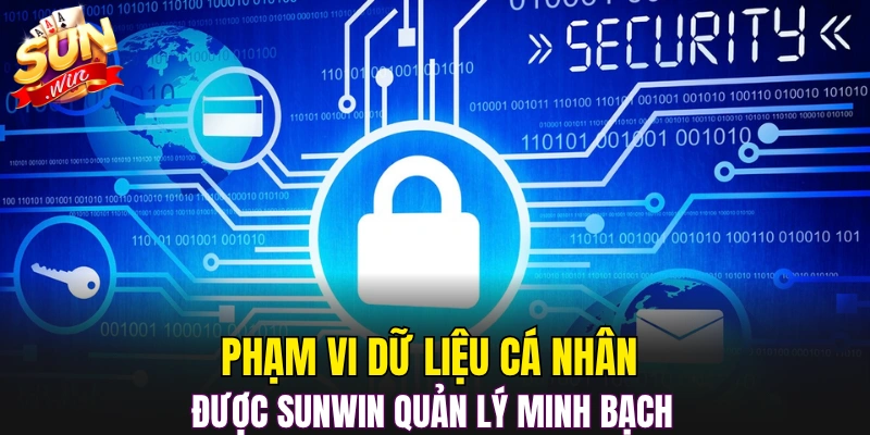 Phạm vi dữ liệu cá nhân được Sunwin quản lý minh bạch 