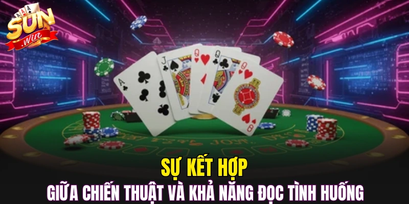 Sự kết hợp giữa chiến thuật và khả năng đọc tình huống 