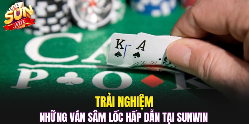 Trải nghiệm những ván sâm lốc hấp dẫn tại Sunwin