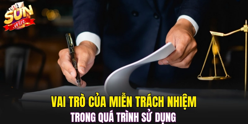 Vai trò của miễn trách nhiệm trong quá trình sử dụng 